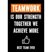 Employee Appreciation Gifts: Teamwork is Our Strenght - Together We Achieve More - Best Team Ever : Teamwork Awards - Appreciation Gifts for Employees - Teamwork Gifts - Work Team Appreciation - Employee Gift - Coworkers - Office (Series #4) (Paperback)