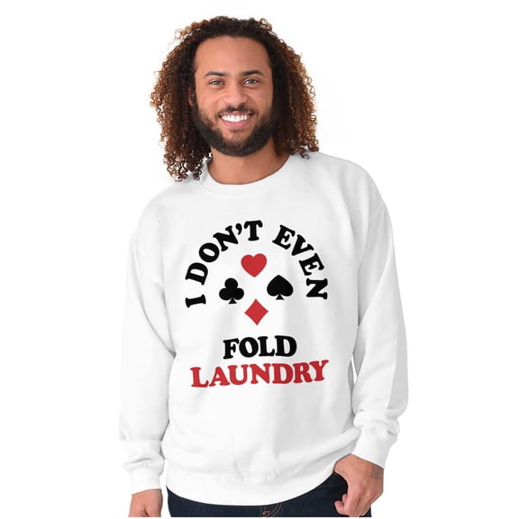 I Don't Even Fold Laundry Poker Joke Unisex Plus Fleece Graphic Sweatshirt Brisco Brands 2X