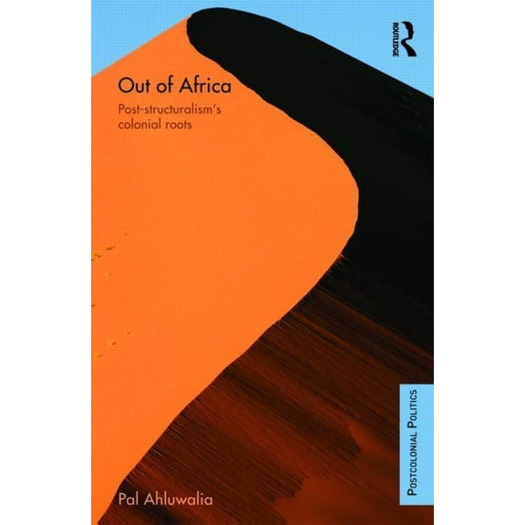 Postcolonial Politics Out of Africa: Post-Structuralism's Colonial Roots, (Paperback)