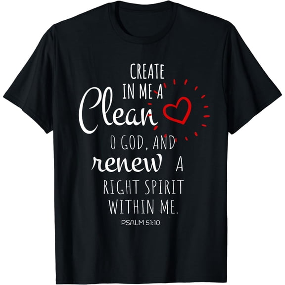 Create In Me A Clean Heart O God And Renew A Right Spirit T-Shirt
