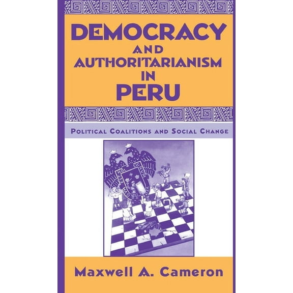 Democracy and Authoritarianism in Peru: Political Coalitions and Social Change, (Hardcover)