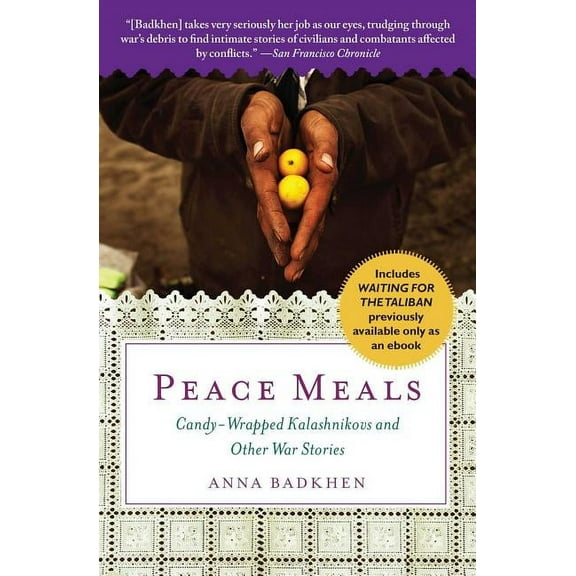 Peace Meals : Candy-Wrapped Kalashnikovs and Other War Stories (INCLUDES WAITING FOR THE TALIBAN, PREVIOUSLY AVAILABLE ONLY AS AN EBOOK) (Paperback)