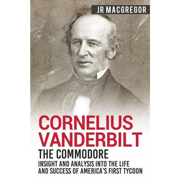 business biography of cornelius vanderbilt