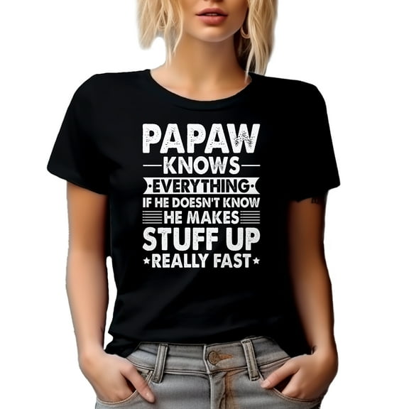 Papaw Knows Everything, If He Doesn't, He Makes Stuff Really Fast - Funny Grandpa Quote, Black T-Shirt, Small