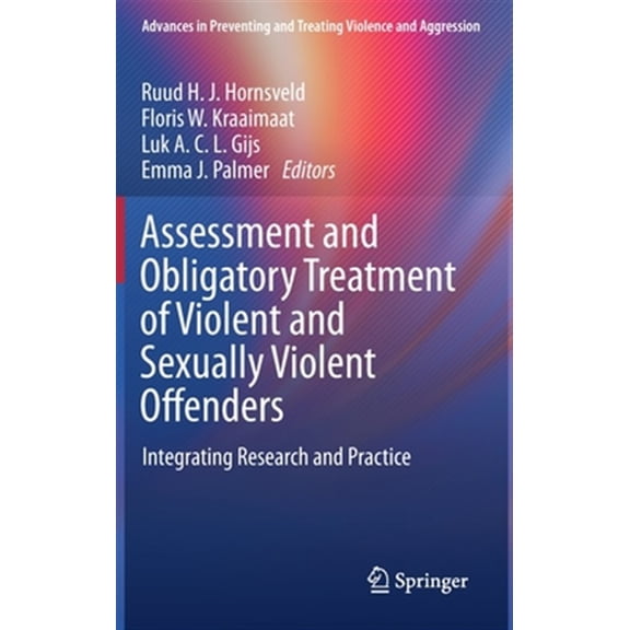 Pre-Owned Advances in Preventing and Treating Viol Assessment and Obligatory Treatment of Violent and Sexually Violent Offenders: Integrating Research and Practice, (Hardcover)