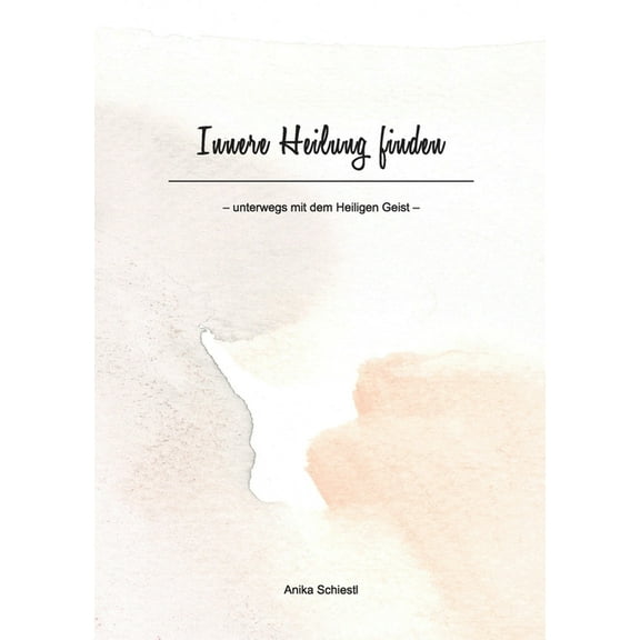 Innere Heilung finden: unterwegs mit dem Heiligen Geist, (Paperback)
