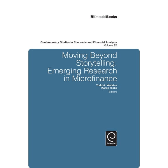 Contemporary Studies in Economic and Fin Moving Beyond Storytelling: Emerging Research in Microfinance, Book 92, (Hardcover)