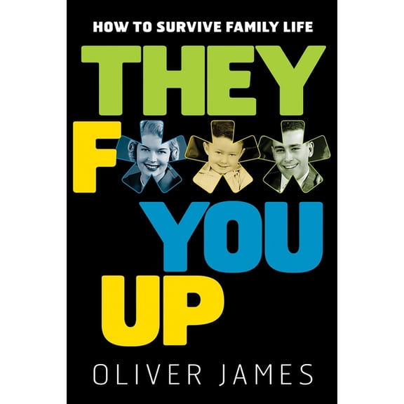 They F*** You Up: How to Survive Family Life, (Paperback)