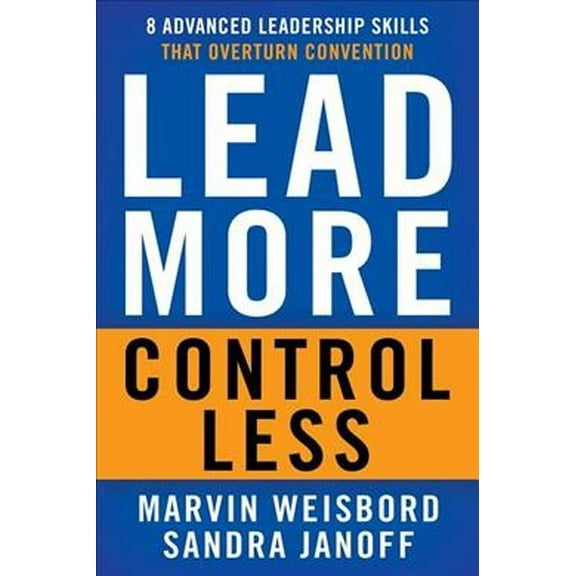Lead More, Control Less : 8 Advanced Leadership Skills That Overturn Convention (Paperback)