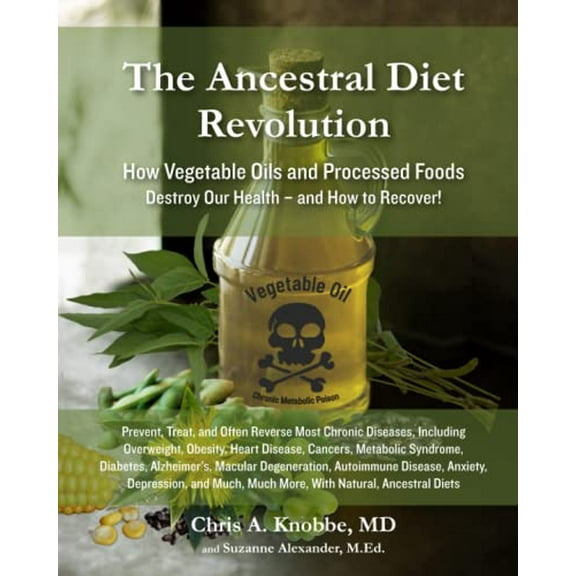 Pre-Owned The Ancestral Diet Revolution: How Vegetable Oils and Processed Foods Destroy Our Health - and How to Recover!, 9781734071764, 1734071761, Paperback,