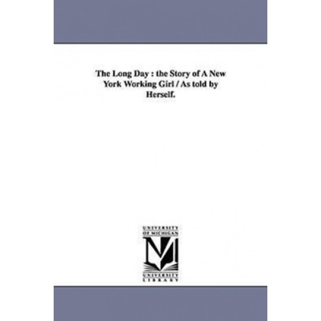 La Longue Journée: l'Histoire d'Une Jeune Fille New-Yorkaise / Racontée par Elle-Même.