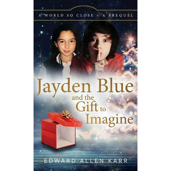 A World So Close Jayden Blue and The Gift to Imagine, Book 0, (Hardcover)