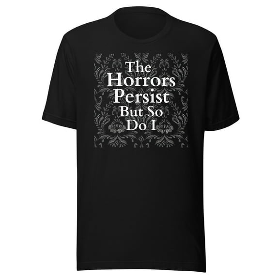 The Horrors Persist But So Do I Meme Shirt, Funny Meme Shirt, Funny Gen Z Shirt (Black, S)