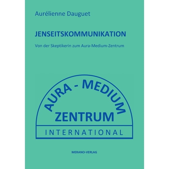 Jenseitskommunikation: Von der Skeptikerin zum Aura-Medium-Zentrum, (Paperback)