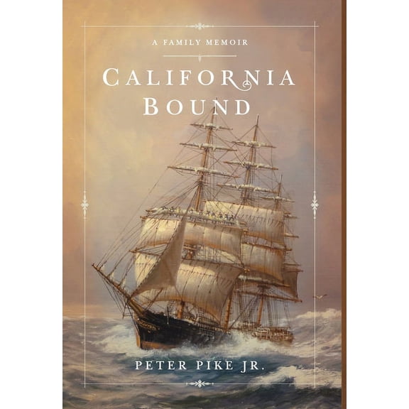California Bound: A Family Memoir (Hardcover) by Peter Pike