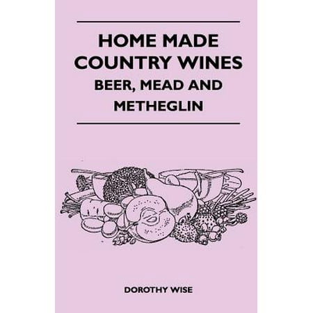 Home Made Country Wines - Beer, Mead and Metheglin - (Best Beer Country In Europe)