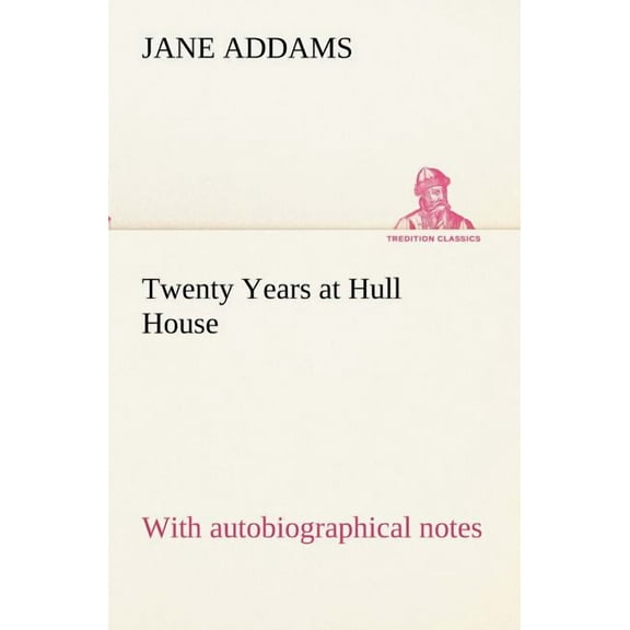 Twenty Years at Hull House; with autobiographical notes (Paperback)