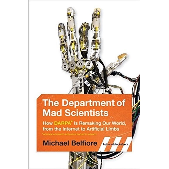 Pre-Owned The Department of Mad Scientists: How DARPA Is Remaking Our World, from the Internet to Artificial Limbs (Hardcover) 0061577936 9780061577932