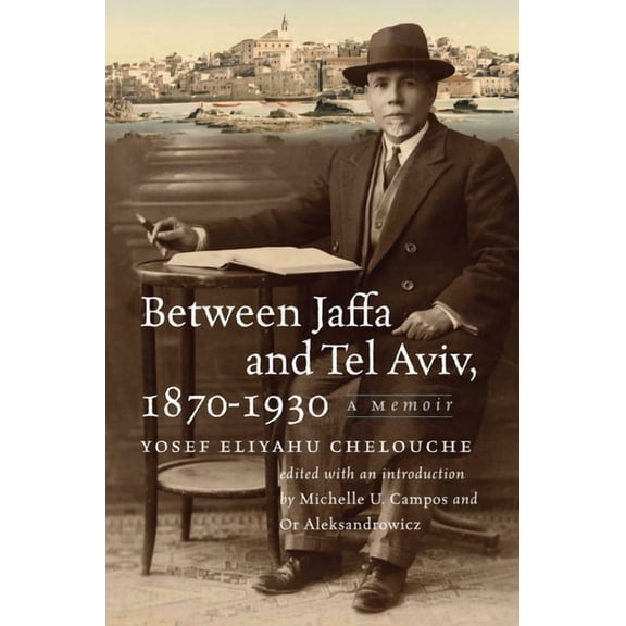 Tauber Institute Series for the Study of Between Jaffa and Tel Aviv, 1870-1930: A Memoir, (Paperback)