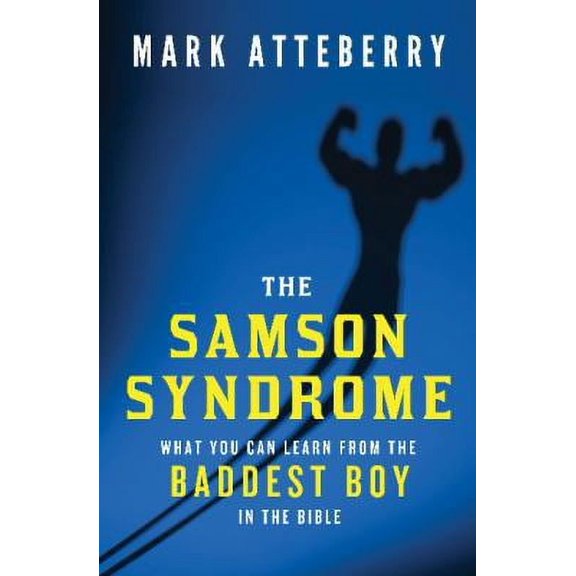 The Samson Syndrome: What You Can Learn from the Baddest Boy in the Bible, (Paperback)