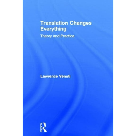 Translation Changes Everything: Theory and Practice, (Hardcover)