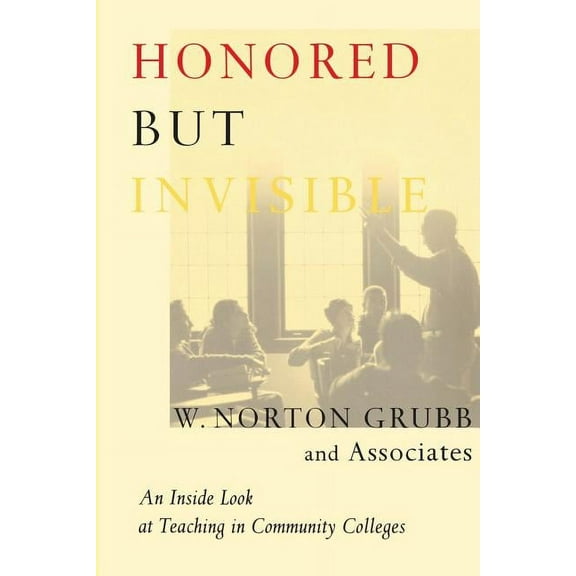 Honored but Invisible: An Inside Look at Teaching in Community Colleges, (Paperback)