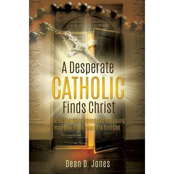 A Desperate Catholic Finds Christ, (Paperback)
