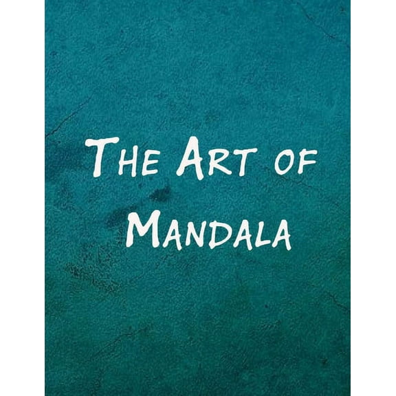 The Art of Mandala: An Adult Coloring Book Featuring 100 of the World's Most Beautiful Mandalas for Stress Relief and Re, (Paperback)