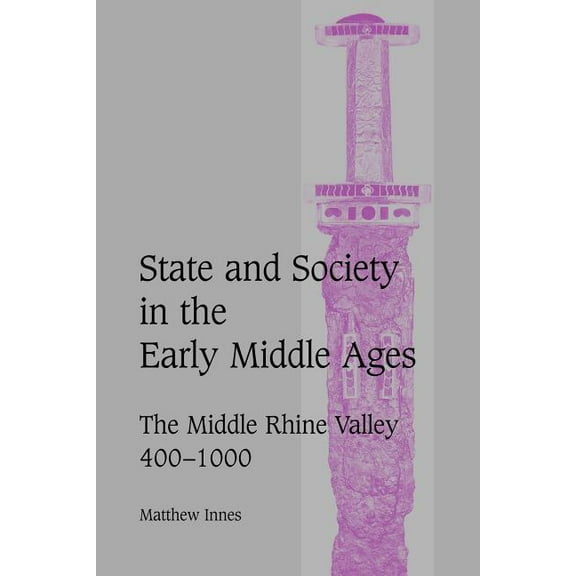 Cambridge Studies in Medieval Life and T State and Society in the Early Middle Ages: The Middle Rhine Valley, 400 1000, Book 47, (Paperback)