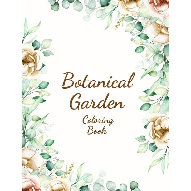 Botanical Garden Coloring Book An Adult Coloring Book With Featuring Beautiful Flowers And Floral Designs Fun Easy And Relaxing Coloring Pages Flowers Coloring Books For Adults Relaxation Paperb Walmart Com Walmart Com