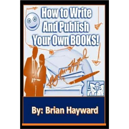 How to write and publish your own book: Sell your book the easy way --- sell a proposal - (Best Way To Write A Proposal)