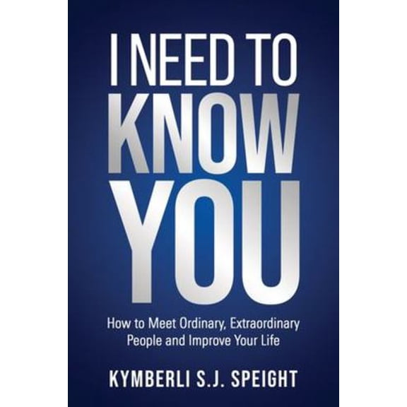 Pre-Owned I Need to Know You: How to Meet Ordinary, Extraordinary People and Improve Your Life (Paperback) 1640857613 9781640857612
