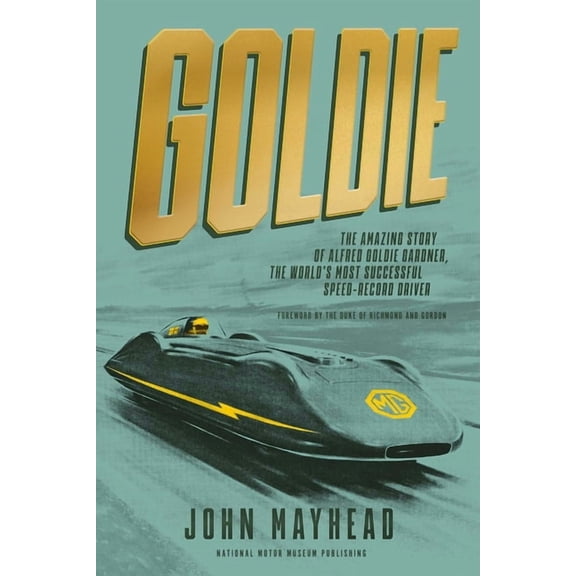 Goldie: The Amazing Story of Alfred Goldie Gardner, the World's Most Successful Speed-Record Driver, (Hardcover)