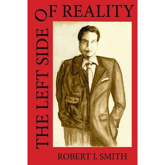 The Left Side of Reality Paperback 0985810351 9780985810351 Robert J. Smith