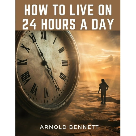 How to Live on 24 Hours a Day, (Paperback)
