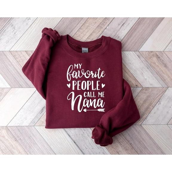 My Favorite People Call Me Nana, Nana Sweatshirt, Grandma Sweatshirt, Nana Shirt, Pregnancy Announcement, Mother's Day, For Nana, Grandma, F1065 Tshirt All Size S-5XL