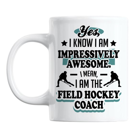 I Am the Field Hockey Coach White Ceramic Coffee & Tea Mug Cup (11oz)