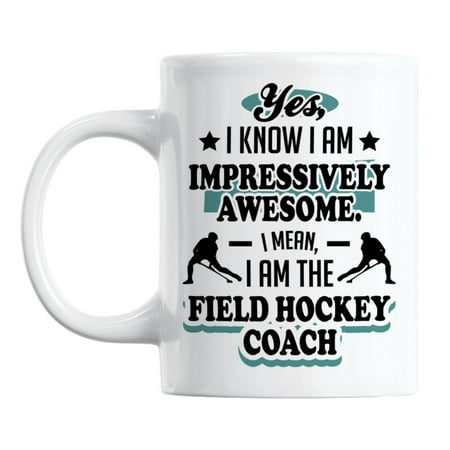 

I Am the Field Hockey Coach White Ceramic Coffee & Tea Mug Cup (11oz)
