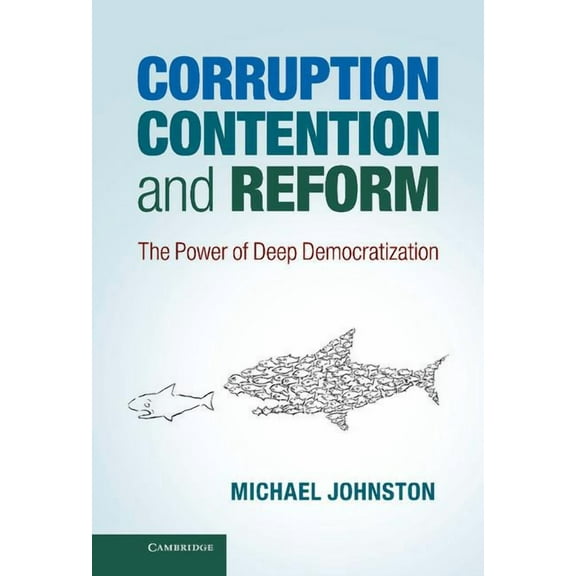 Corruption, Contention, and Reform: The Power of Deep Democratization, (Hardcover)