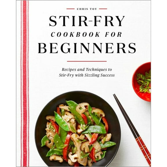 Pre-Owned Stir-Fry Cookbook for Beginners: Recipes and Techniques to Stir-Fry with Sizzling Success (Paperback) 1648765718 9781648765711
