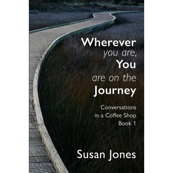 Conversations in a Coffee Shop Wherever You Are, You Are On The Journey: Conversations in a Coffee Shop Book 1, Book 1, (Paperback)