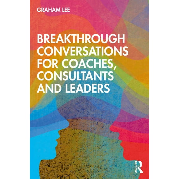 Breakthrough Conversations for Coaches, Consultants and Leaders, (Paperback)