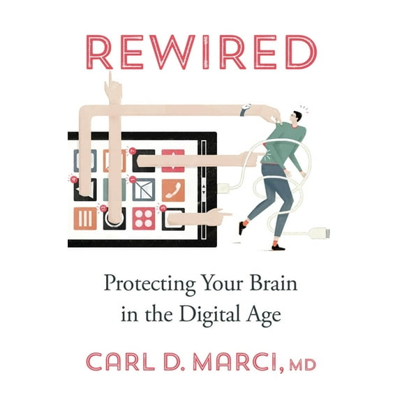 Rewired: Protecting Your Brain in the Digital Age, (Hardcover)