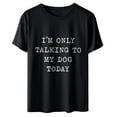 thumbnail image 4 of EQWLJWE I'm Only Talking to My Dog Today Shirt for Women Dog Mom Funny T Shirts Summer Casual Tops Tees, 4 of 5