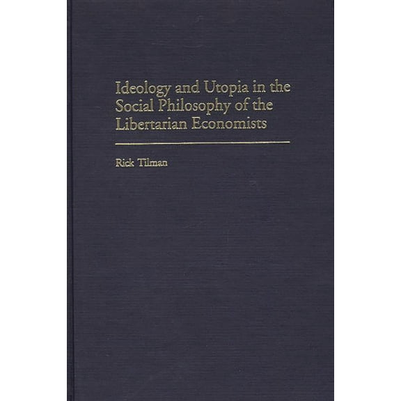 Contributions in Economics and Economic Ideology and Utopia in the Social Philosophy of the Libertarian Economists, (Hardcover)