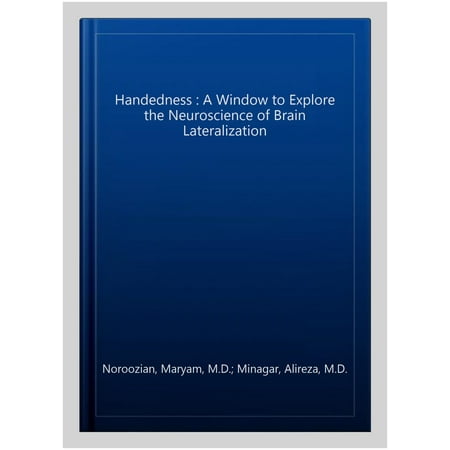 Pre-Owned Handedness : A Window to Explore the Neuroscience of Brain Lateralization