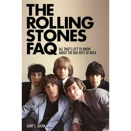 The Rolling Stones Faq: All That's Left to Know About the Bad Boys of Rock