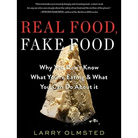 Real Food, Fake Food: Why You Don't Know What You're Eating & What You Can Do About It