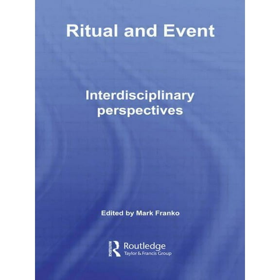 Routledge Advances in Theatre & Performa Ritual and Event: Interdisciplinary Perspectives, (Paperback)