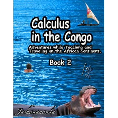 Calculus In the Congo: Adventures While Teaching and Traveling On the African Continent Book 2 -